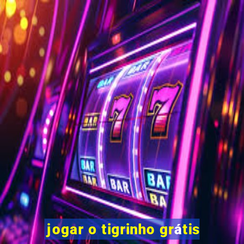 jogar o tigrinho grátis