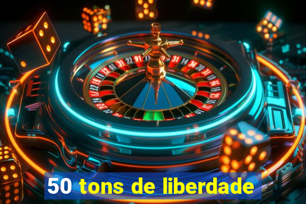 50 tons de liberdade