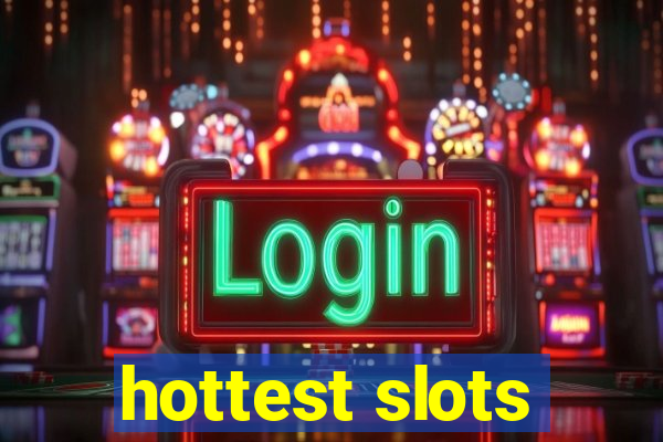 hottest slots