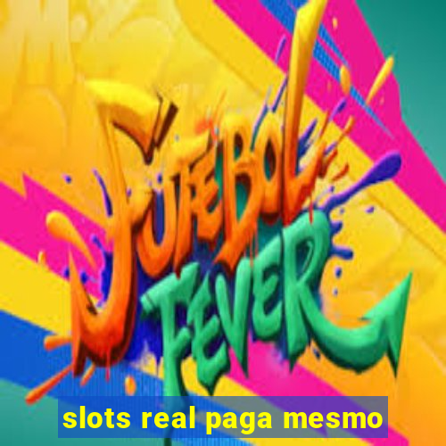 slots real paga mesmo