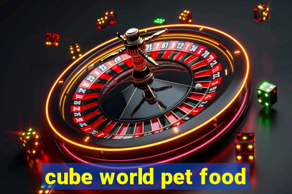 cube world pet food