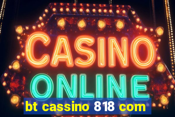 bt cassino 818 com