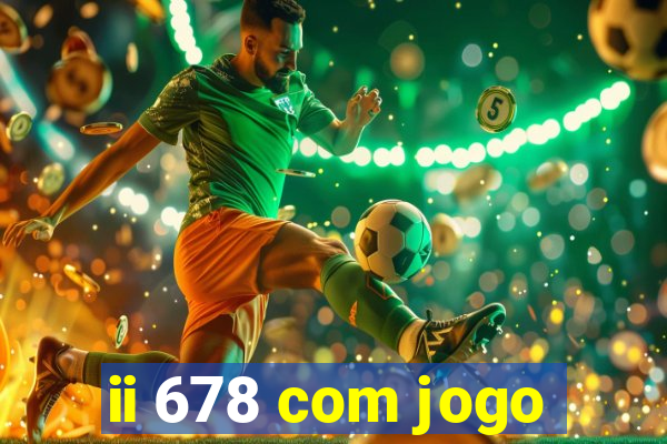 ii 678 com jogo