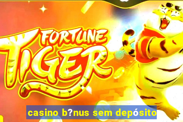 casino b?nus sem depósito