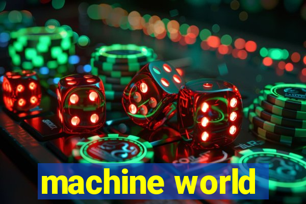 machine world