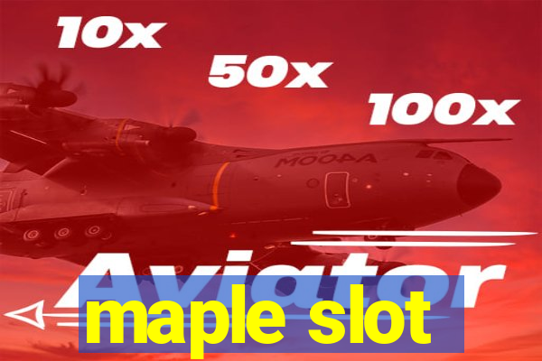 maple slot