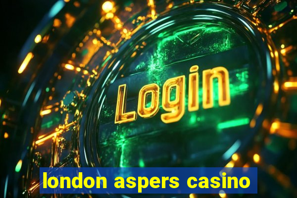 london aspers casino