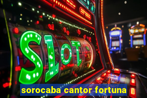 sorocaba cantor fortuna