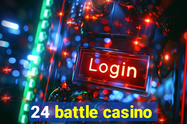 24 battle casino