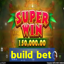 build bet