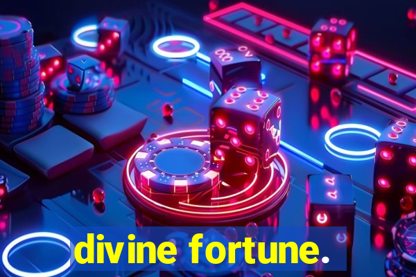 divine fortune.