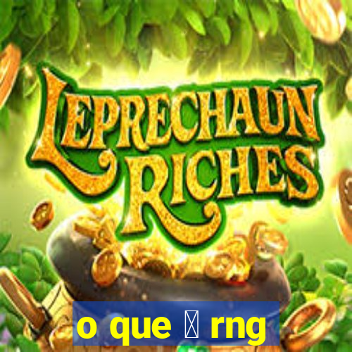 o que 茅 rng