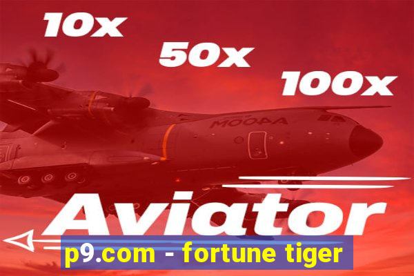 p9.com - fortune tiger