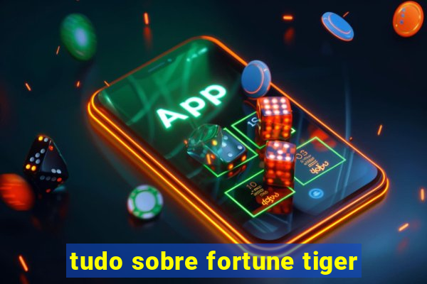 tudo sobre fortune tiger