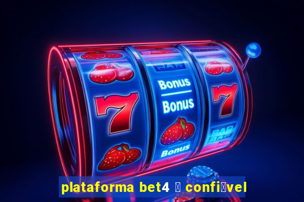 plataforma bet4 茅 confi谩vel