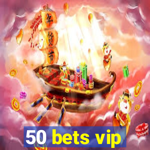 50 bets vip