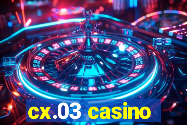 cx.03 casino