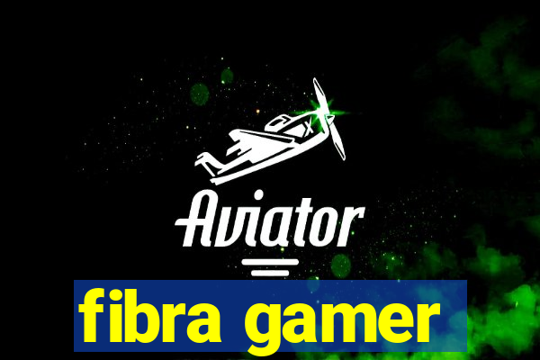 fibra gamer