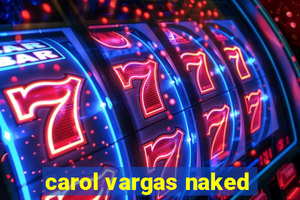 carol vargas naked