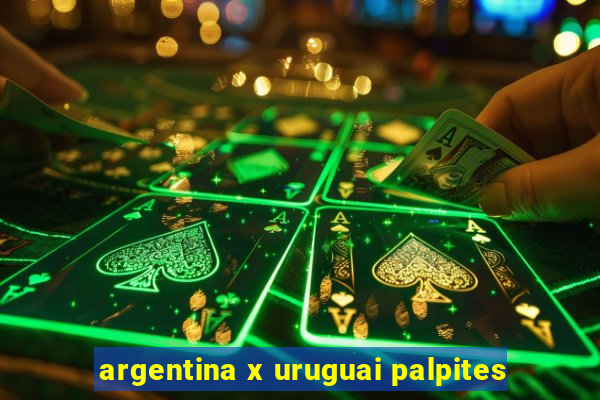 argentina x uruguai palpites