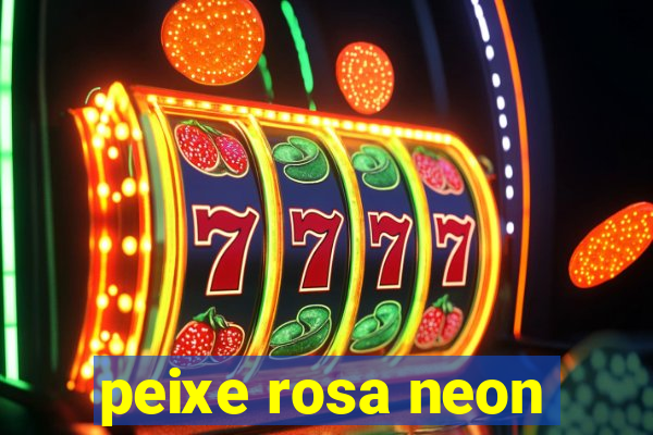 peixe rosa neon