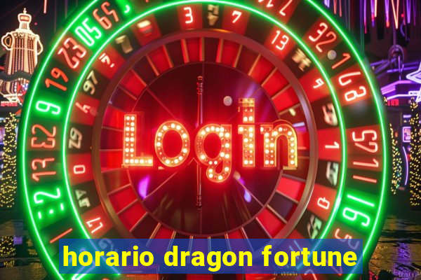 horario dragon fortune