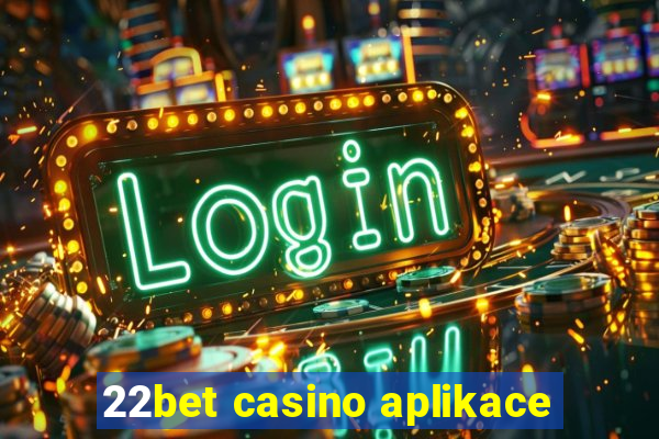 22bet casino aplikace