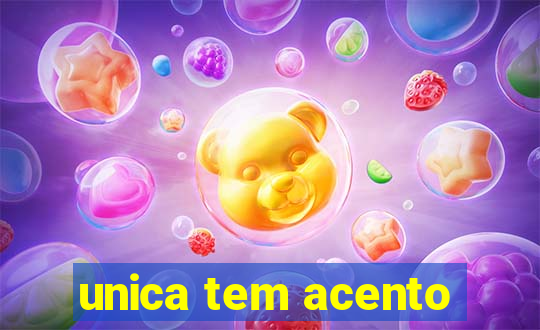 unica tem acento