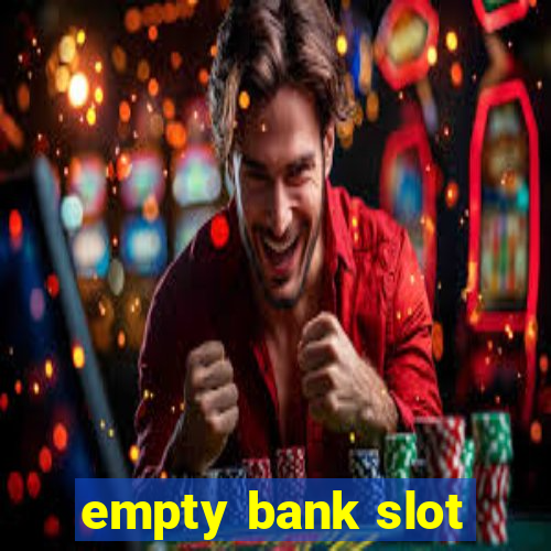 empty bank slot