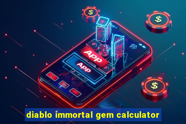 diablo immortal gem calculator