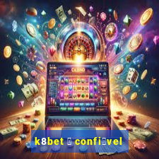 k8bet 茅 confi谩vel