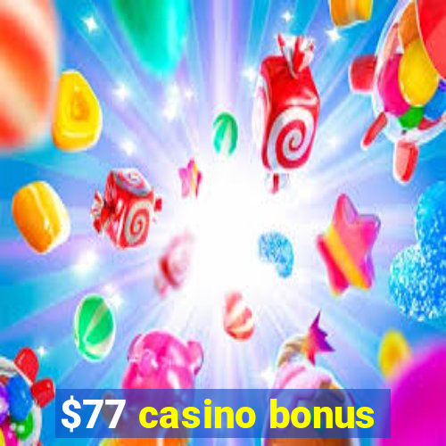 $77 casino bonus