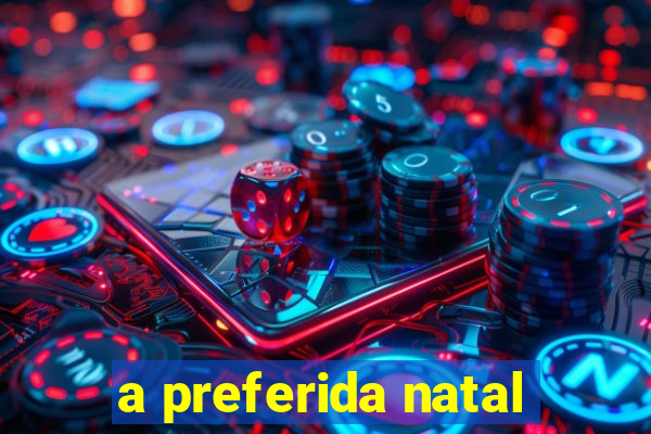 a preferida natal