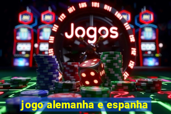 jogo alemanha e espanha