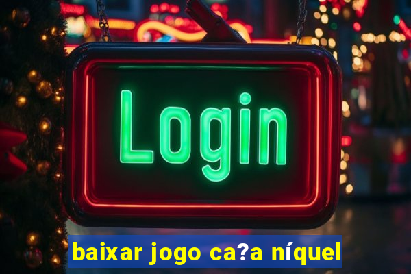 baixar jogo ca?a níquel