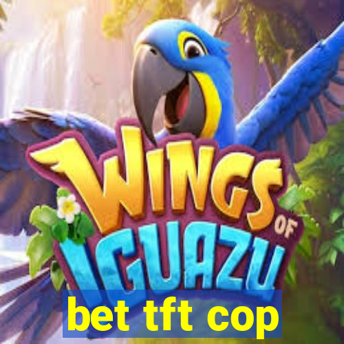 bet tft cop