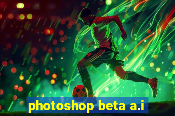 photoshop beta a.i