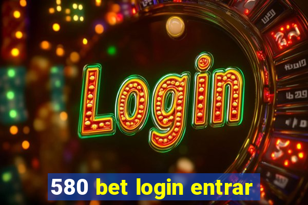 580 bet login entrar