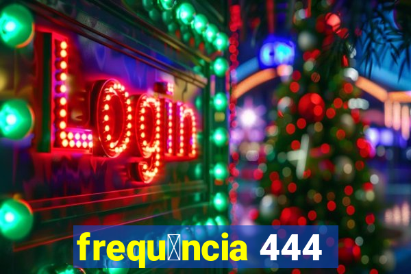 frequ锚ncia 444