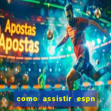 como assistir espn no pc