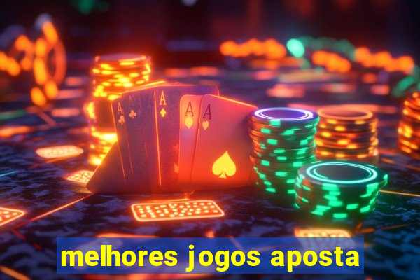 melhores jogos aposta