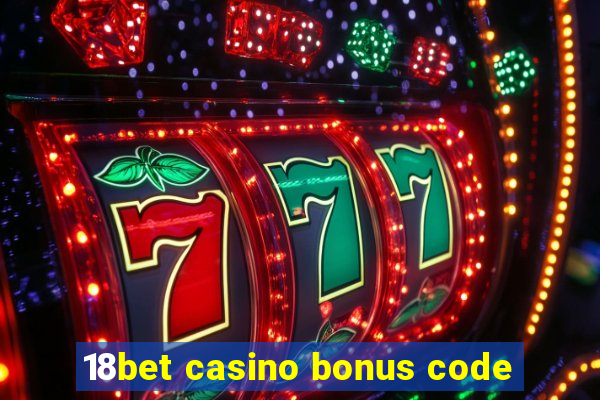 18bet casino bonus code