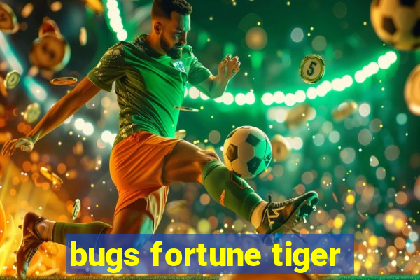 bugs fortune tiger