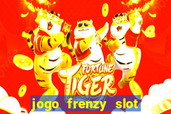 jogo frenzy slot master paga mesmo