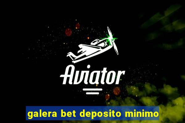 galera bet deposito minimo