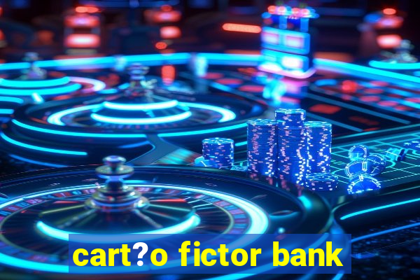 cart?o fictor bank