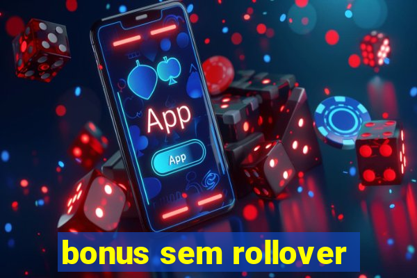 bonus sem rollover