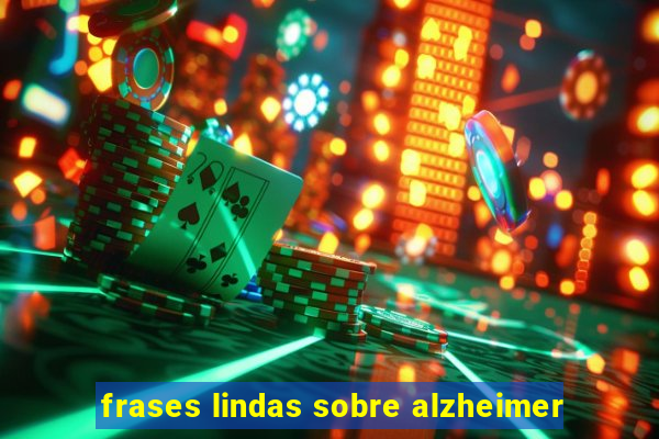 frases lindas sobre alzheimer