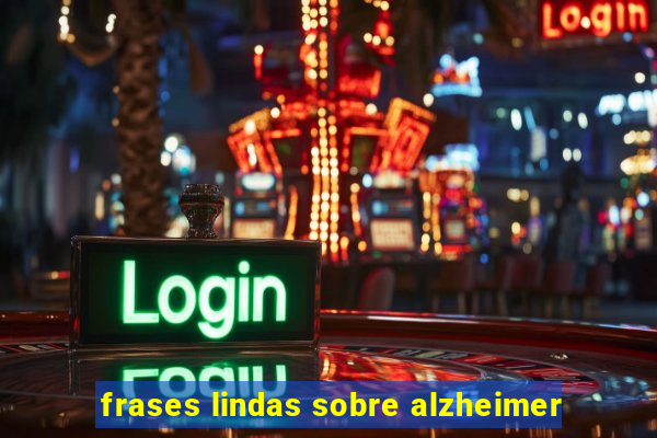 frases lindas sobre alzheimer