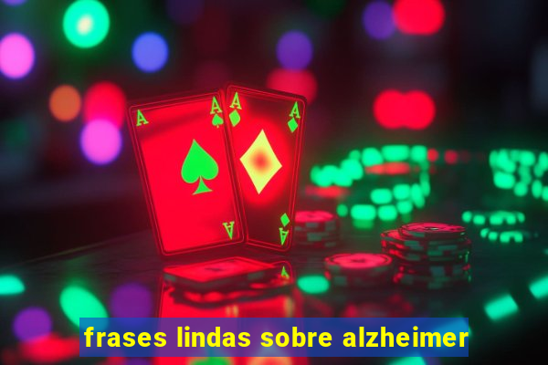 frases lindas sobre alzheimer